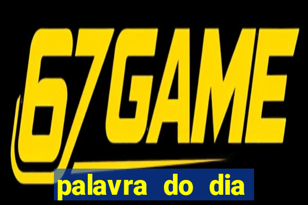 palavra do dia jogo contexto